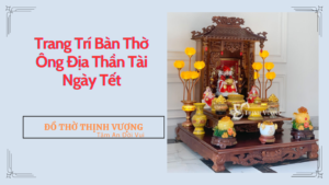 Trang trí bàn thờ Ông Địa Ngày Tết