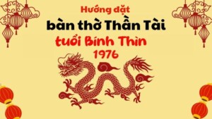 Tuổi Bính Thìn Đặt Bàn Thờ Thần Tài Hướng Nào?